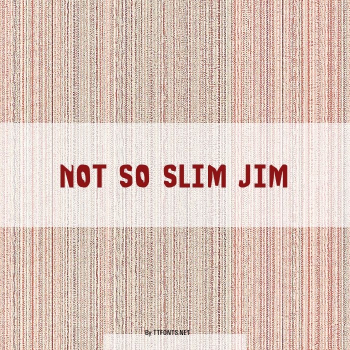 Not So Slim Jim example